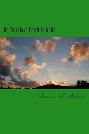 Do You Have Faith In God? by Dianne L Milner 9781484864821