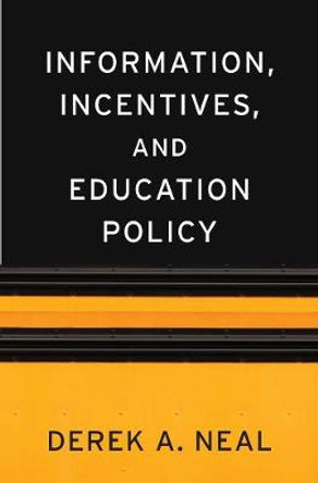 Information, Incentives, and Education Policy by Derek A. Neal