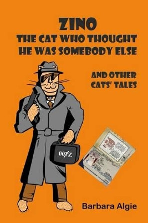 Zino - the cat who thought he was somebody else by Barbara Algie 9781484194621