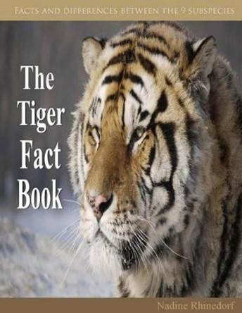 The Tiger Fact Book by Nadine Rhinedorf 9781484817964