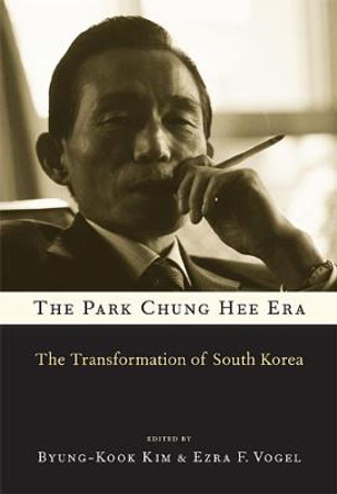 The Park Chung Hee Era: The Transformation of South Korea by Byung-Kook Kim