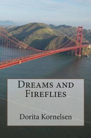 Dreams and Fireflies by Dorita Lynn Kornelsen 9781484926642