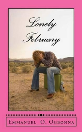 Lonely February by Emmanuel O Ogbonna 9781484954270