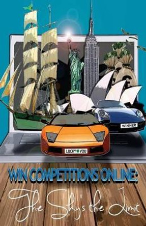 Win Competitions Online: The Sky's The Limit by Thomas Phipps 9781484974773