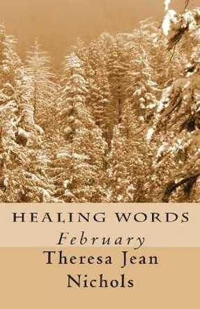 Healing Words: February by Theresa Jean Nichols 9781484998663
