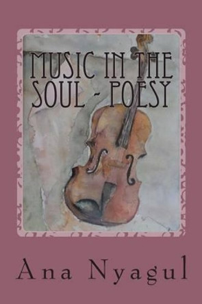 Music in the soul - P o e s y by Ana Nyagul 9781489505132
