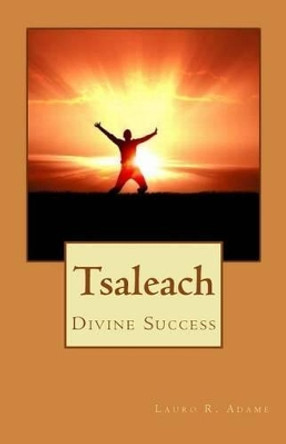 Tsaleach: Divine Success by Lauro Ramon Adame 9781489520043