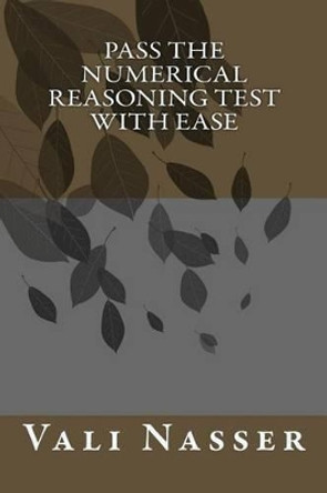 Pass the Numerical Reasoning Test with Ease by Vali Nasser 9781489523983