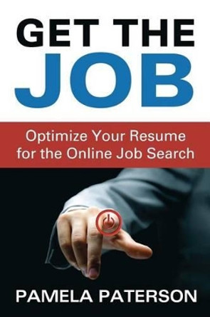 Get the Job: Optimize Your Resume for the Online Job Search by Pamela Paterson 9781489524980