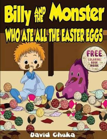 Billy and the Monster Who Ate All The Easter Eggs by David Chuka 9781489587206