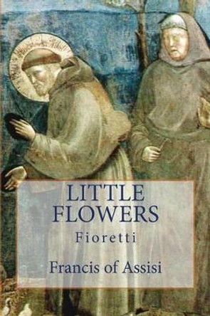 Little Flowers: Fioretti by Saint Francis of Assisi 9781489578112