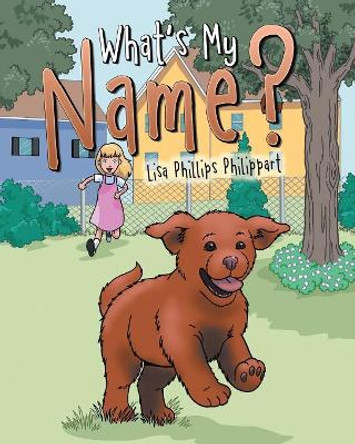 What's My Name? by Lisa Phillips Philippart 9781489718396