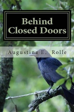 Behind Closed Doors by Augustina E Rolle 9781490336398