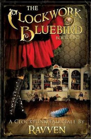 The Clockwork Bluebird by Ravven 9781490339528