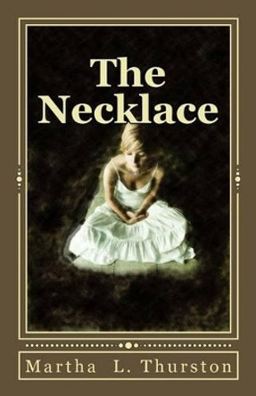 The Necklace by Martha L Thurston 9781490366517