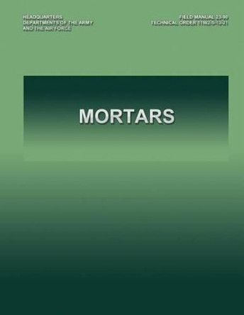 Mortars: Field Manual 23-90 by Department of the Army 9781490376431