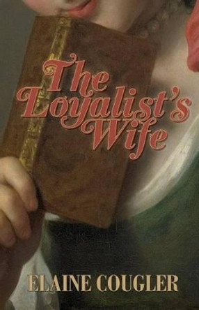 The Loyalist's Wife by Elaine Cougler 9781490414898