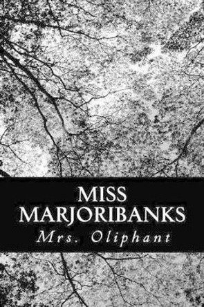 Miss Marjoribanks by Margaret Oliphant 9781490438269