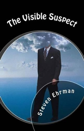 The Visible Suspect by Steven Ehrman 9781490396682