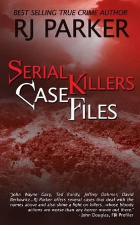 Serial Killers Case Files by Rj Parker 9781490443515