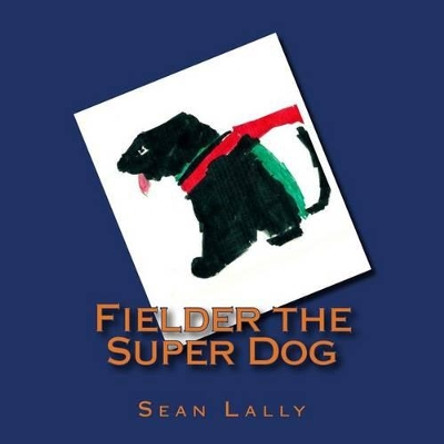 Fielder the Super Dog by Sean Lally 9781490453743