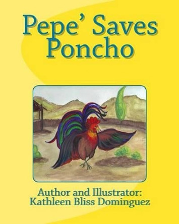 Pepe' Saves Poncho by Kathleen Bliss Dominguez 9781490477183