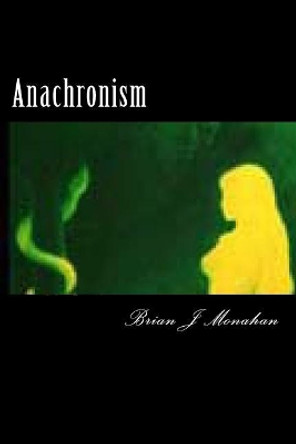 Anachronism: Spoken word Performance Prose by Brian J Monahan 9781490483542