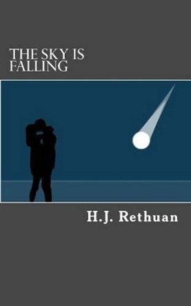 The Sky Is Falling by H J Rethuan 9781490487793
