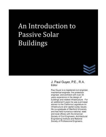 An Introduction to Passive Solar Buildings by J Paul Guyer 9781490552668