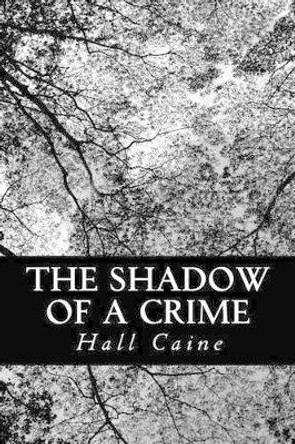 The Shadow of a Crime: A Cumbrian Romance by Hall Caine 9781490576688