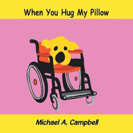 When You Hug My Pillow by Michael A Campbell 9781490791968