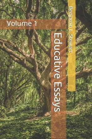 Educative Essays: Volume 1 by Benjamin L Stewart 9781490926544