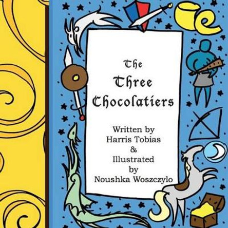 The Three Chocolatiers: A chocolate covered fairy tale by Noushka Woszczylo 9781490975603