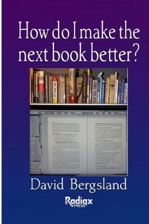 How do I make the next book better? by David Bergsland 9781491006436