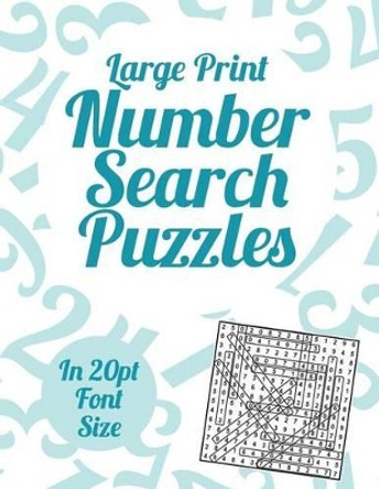 Large Print Number Search Puzzles: A book of 100 Number Search puzzles in large 20pt print. by Clarity Media 9781491012352