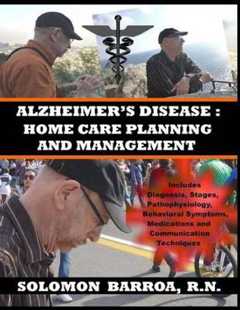 Alzheimer's Disease: Home Care Planning and Management by Solomon Barroa R N 9781491015537
