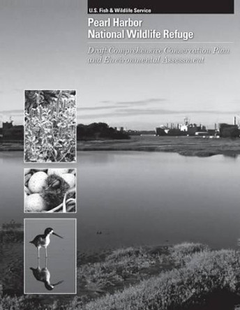 Pearl Harbor National Wildlife Refuge: Draft Comprehensive Conservation Plan and Environment Assessment by U S Fish & Wildlife Service 9781491025246