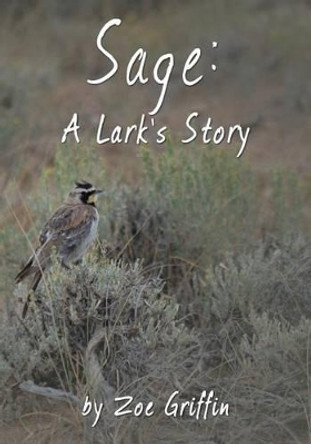 Sage: A Lark's Story by Zoe Griffin 9781491028711