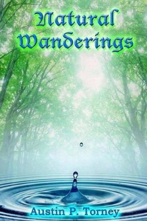 Natural Wanderings by Austin P Torney 9781491292747