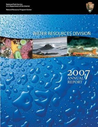 Water Resources Division: 2007 Annual Report by National Park Service 9781492337140