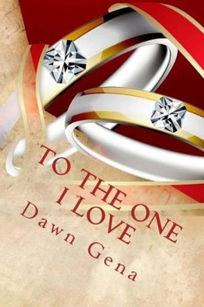 To The One I Love by Dawn Gena 9781491065303