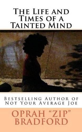 The Life and Times of a Tainted Mind by Oprah Bradford 9781491070666