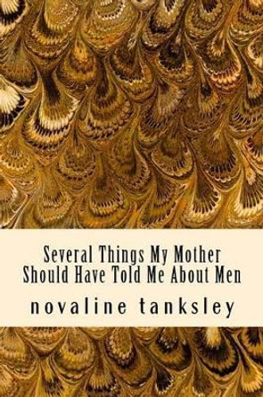 Several Things My Mother Should Have Told Me About Men by Novaline Tanksley 9781491072172