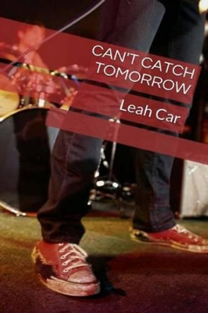 Can't catch tomorrow by Leah Car C 9781491085424
