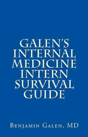 Galen's Internal Medicine Intern Survival Guide by Benjamin T Galen MD 9781491200322