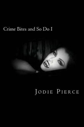 Crime Bites and So Do I by Jodie Pierce 9781491212059