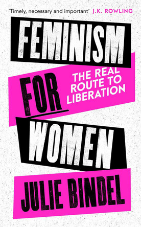 Feminism for Women: The Real Route to Liberation Julie Bindel (Freelance journalist) 9781472132611