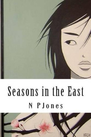 Seasons in the East by N P Jones 9781491239599