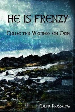 He is Frenzy: Collected Writings on Odin by Galina Krasskova 9781491270042