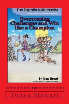 Desperation to Determination: Overcoming Dilemmas by Using How to Factors for Kingdom Living.: How To Overcome the Challenges in Life and Win like a Champion. by Deshonia Winthrop 9781491292846